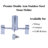 Premier Double Arm Stainless Steel Stone Holder